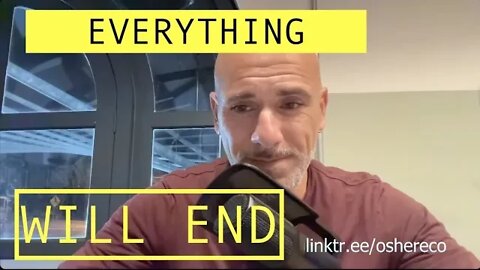 EVERYTHING WILL END?