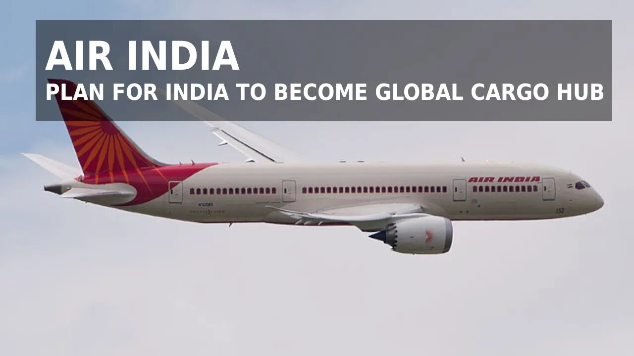 Air India's Plan for India to Become Global Cargo Hub