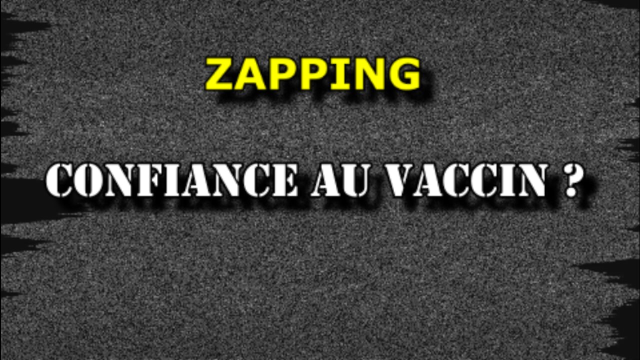 ZAPPING - CONFIANCE AU VACCIN ?