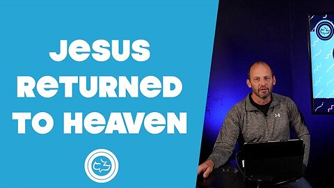 Jesus Returned to Heaven | Older Kids | Pastor Ken