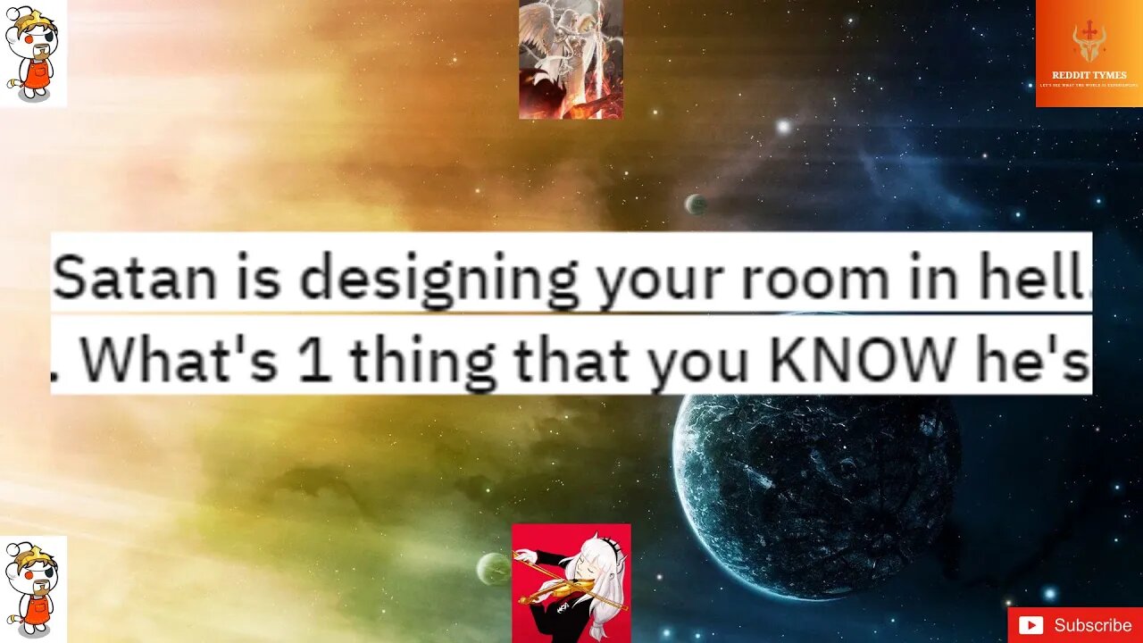 Satan is designing your room in hell. What's 1 thing that you KNOW he's putting in your room?