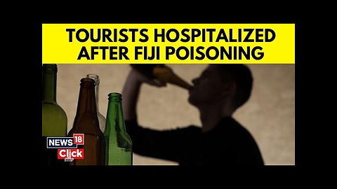 Seven Tourists, Including Australians, Hospitalized In Fiji For Suspected Alcohol Poisoning | N18G