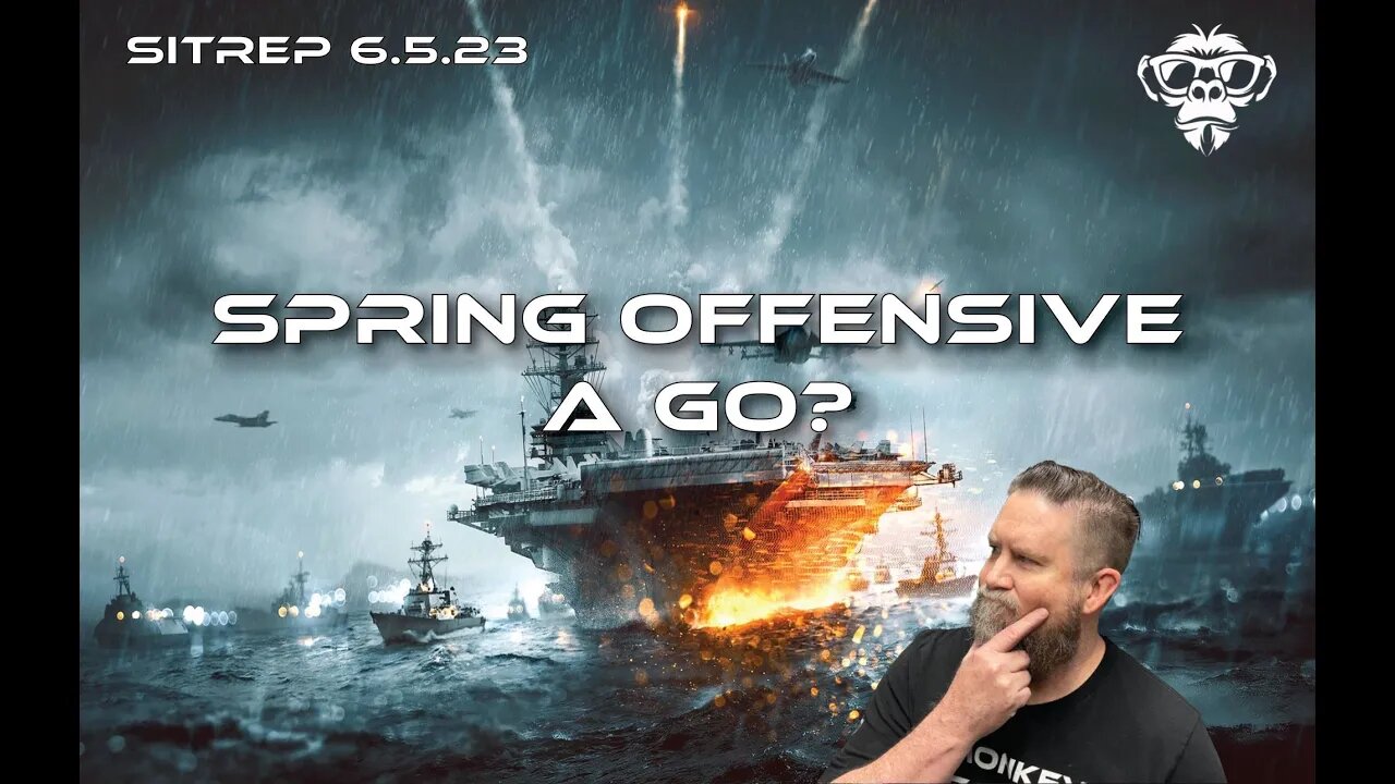 SITREP 6.5.23 - Spring Offensive a Go?