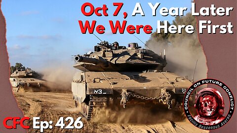 Council on Future Conflict Episode 426: Oct 7, A Year Later, We Were Here First