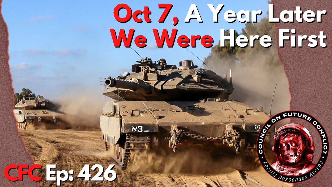 Council on Future Conflict Episode 426: Oct 7, A Year Later, We Were Here First