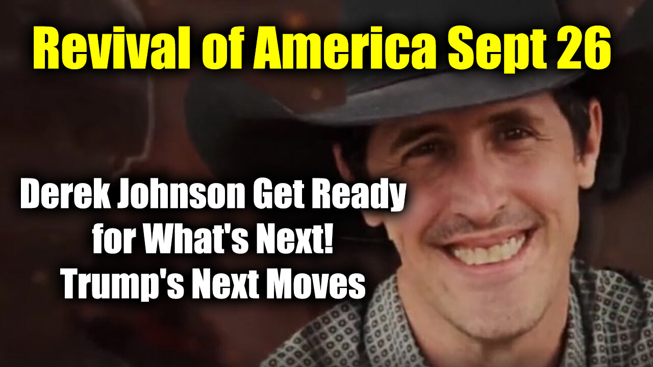 Derek Johnson Sept 26 "The Revival of America " > Get Ready for What's Next! Trump's Next Moves