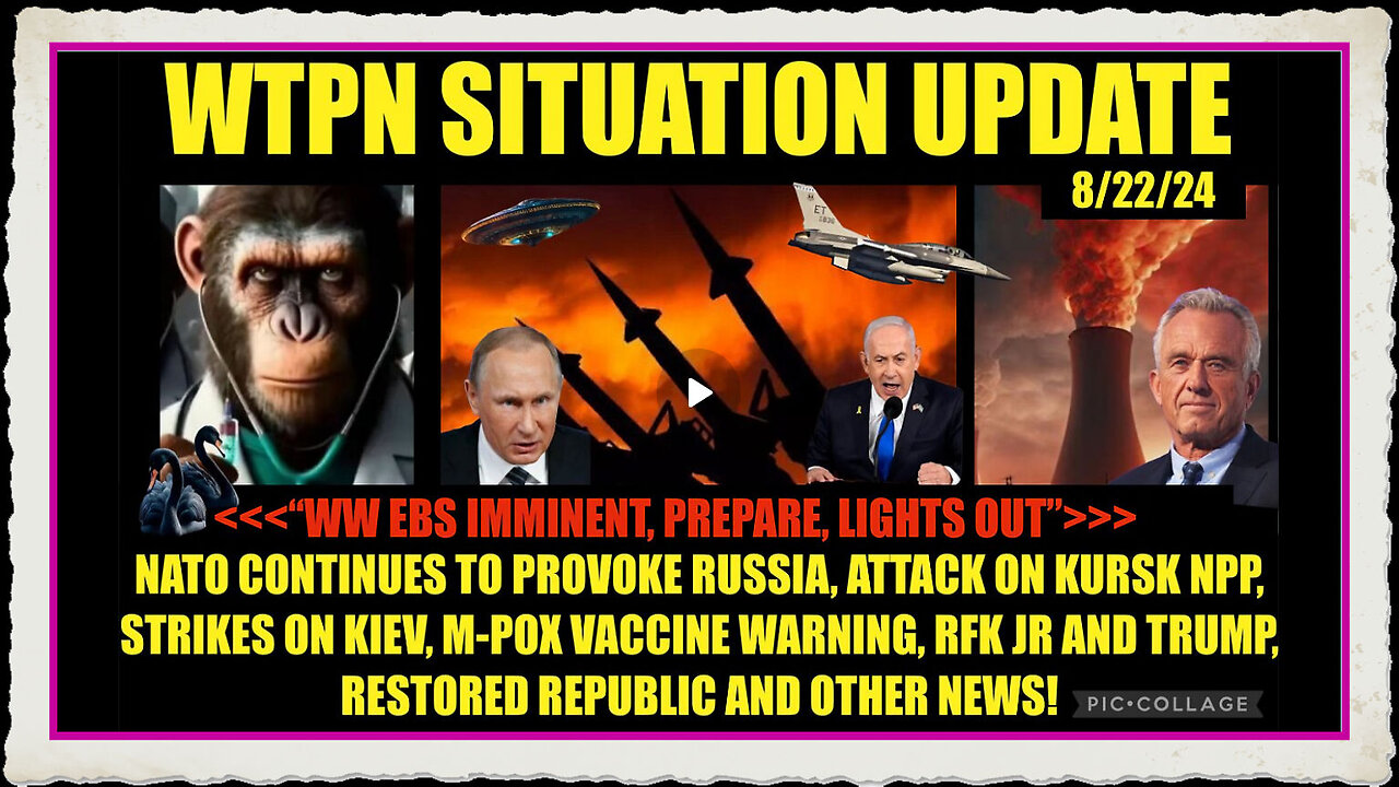 WTPN SITUATION UPDATE 8 22 24 NATO PROVOKING RUSSIA, RFK JR TRUMP, M-POX WARNING