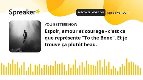 Espoir, amour et courage - c'est ce que représente "To the Bone". Et je trouve ça plutôt beau.