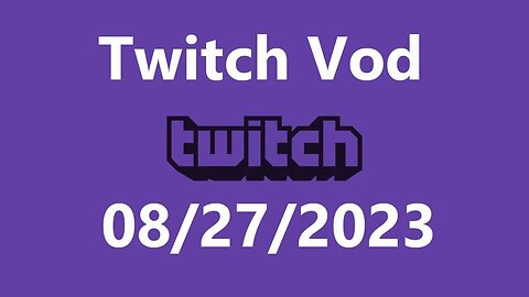 Twitch Vod 08272023