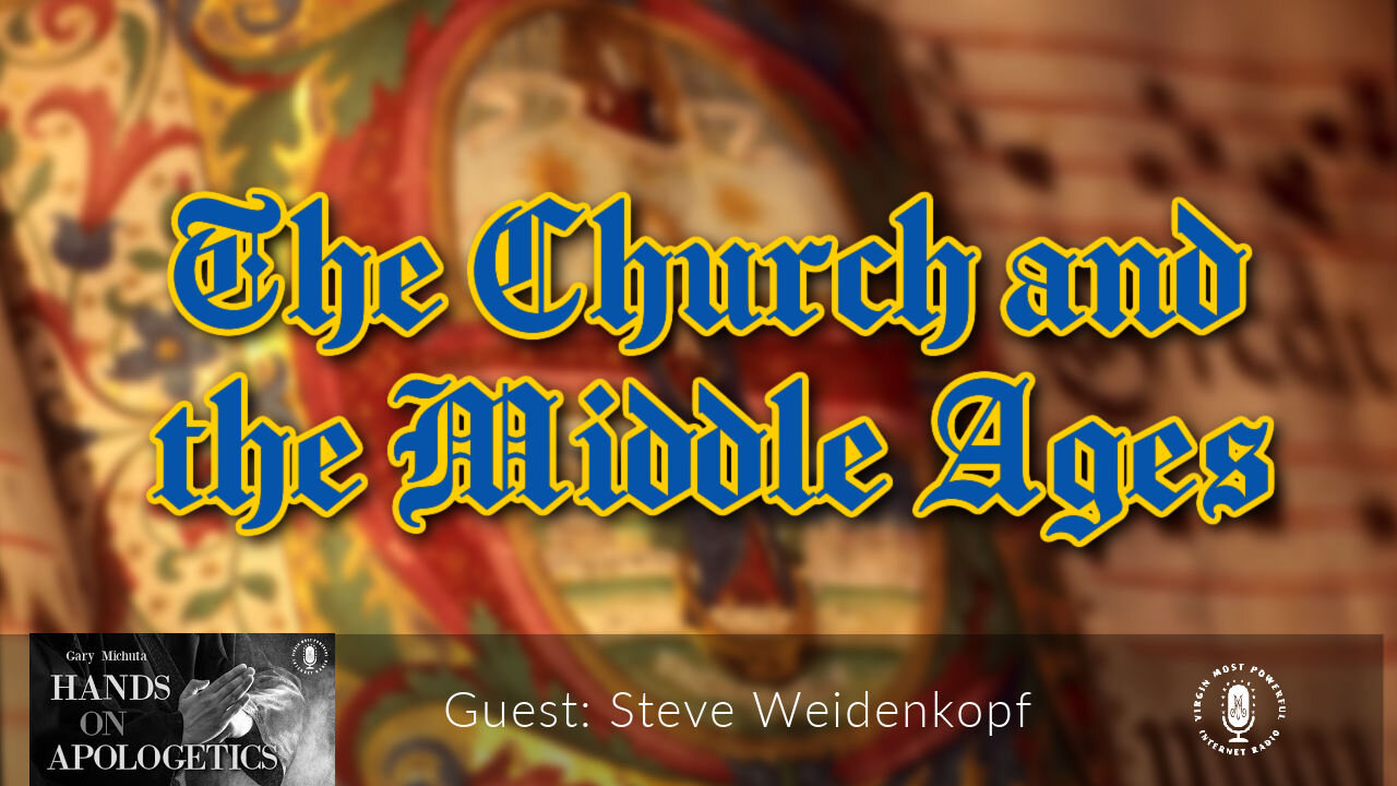 18 Jun 21, Hands on Apologetics: The Church and the Middle Ages