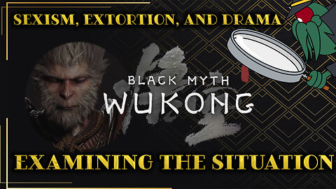 Sexism, Extortion and Drama: Examining Black Myth Wukong