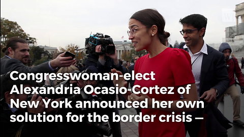 Ocasio-Cortez Has The Most Ridiculous Solution To ‘Fix’ Migrant Caravan Crisis