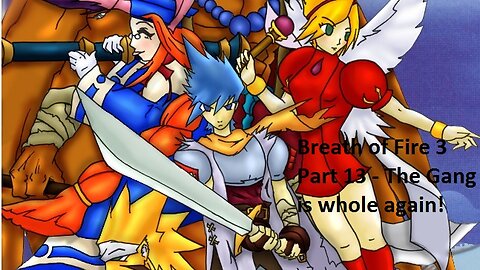 Breath of Fire 3 - Part 13 - The Gang is whole again!