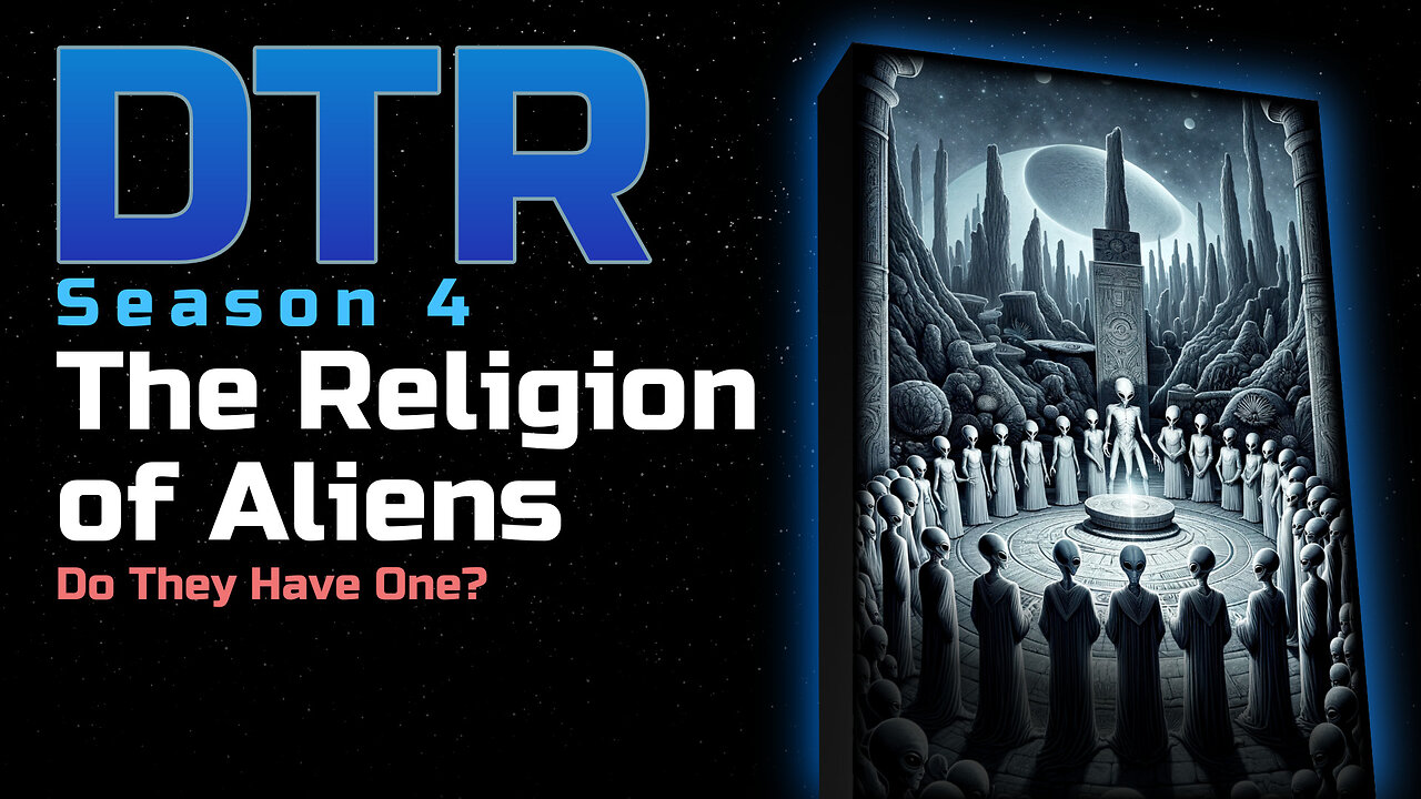 DTR Ep 302: The Religion of Aliens