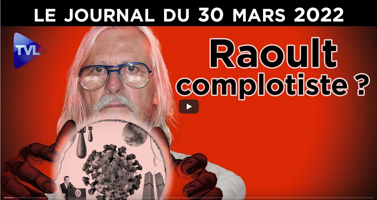 Raoult, complotiste - JT du mercredi 30 mars 2022