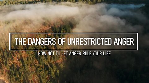 The Dangers of Unrestricted Anger - How Not To Let Anger Rule Your Life