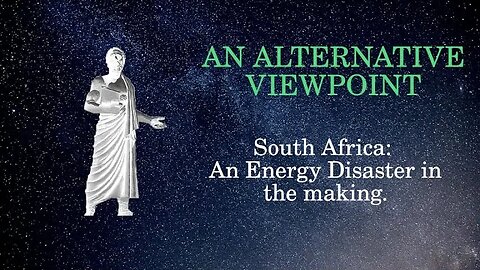 An Alternative Viewpoint :South Africa: An Energy disaster in the making.