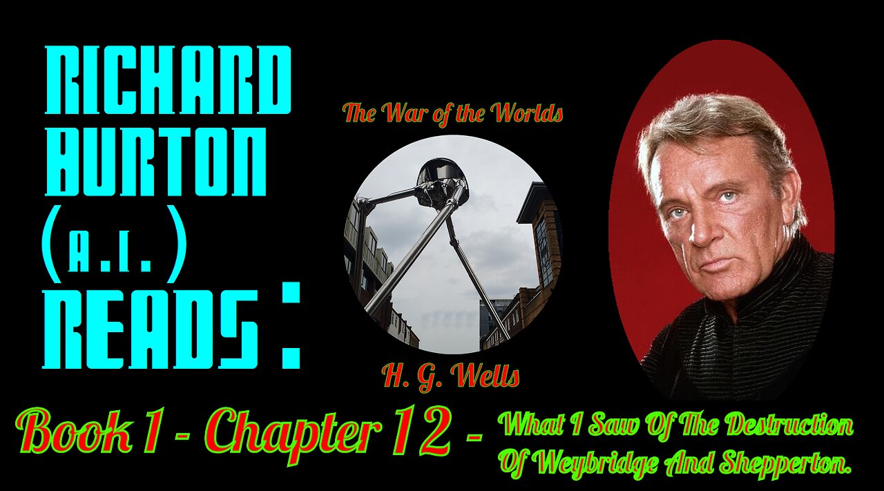 Ep. 12 - Richard Burton (A.I.) Reads : "The War of the Worlds" by H. G. Wells