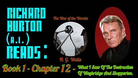 Ep. 12 - Richard Burton (A.I.) Reads : "The War of the Worlds" by H. G. Wells