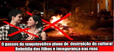 O passos do maquiavélico plano de destruição da cultura! Rebeldia dos filhos e insegurança nas ruas