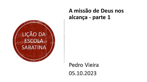 Lição da escola sabatina_A missão de Deus nos alcança.parte 1. 05.10.2023