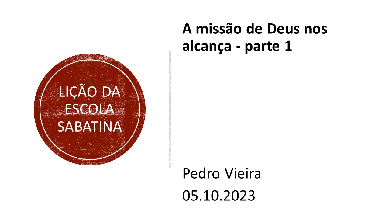 Lição da escola sabatina_A missão de Deus nos alcança.parte 1. 05.10.2023