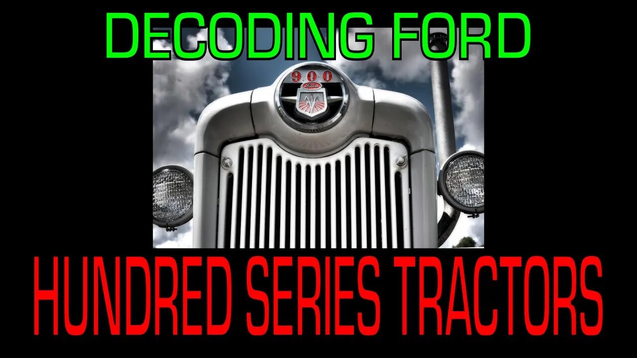 Decoding the Ford Hundred Series Tractors (600/700/800/900) 1955 to 1957 - - Information