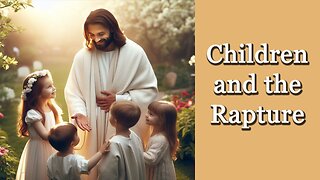 Children and the Rapture - Dr. Larry Ollison