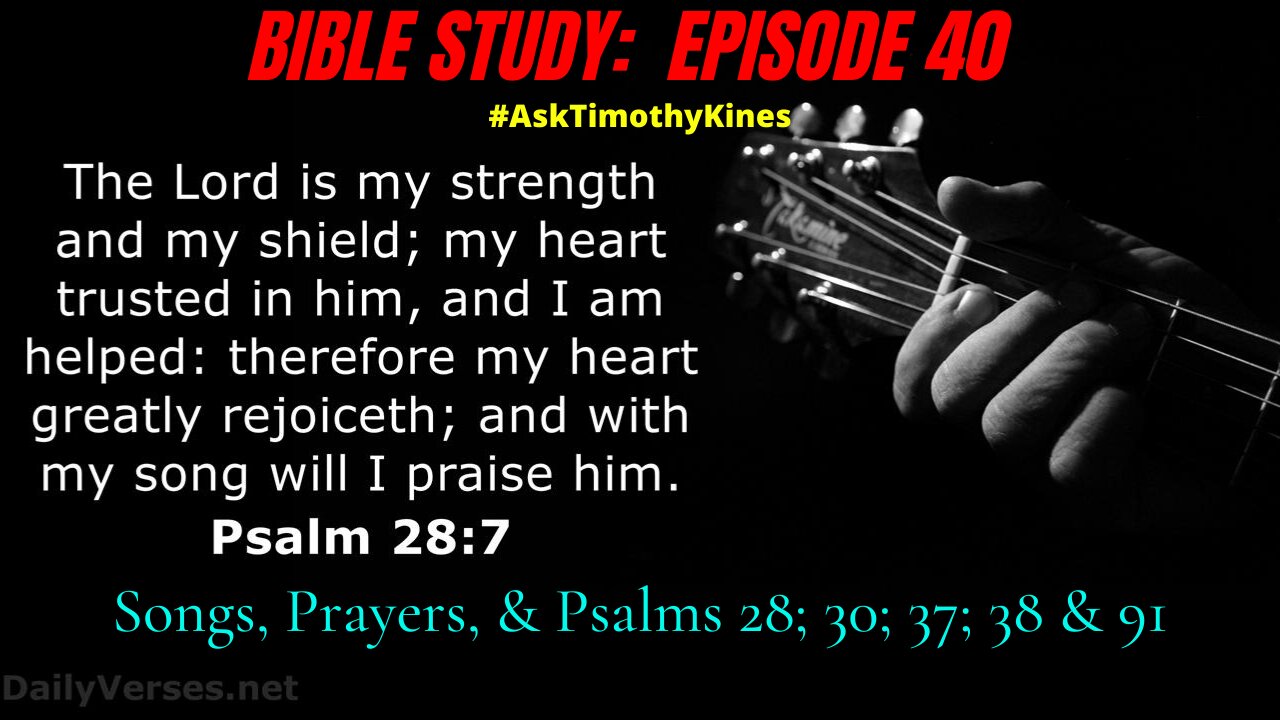 BIBLE STUDY: EPISODE 40; SONGS PRAYERS AND PSALMS