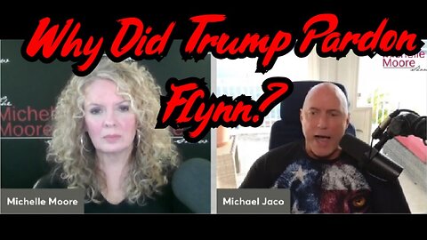 Michael Jaco & Michelle Moore: Why Did Trump Pardon Flynn?