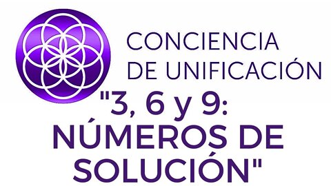 Conciencia de Unificación: 3, 6 y 9: Números de solución.