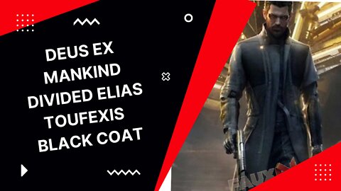 DEUS EX MANKIND DIVIDED || ELIAS TOUFEXIS || BLACK COAT