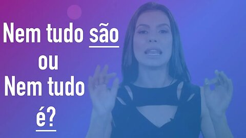 Nem tudo são, ou nem tudo é? | Cintia Chagas