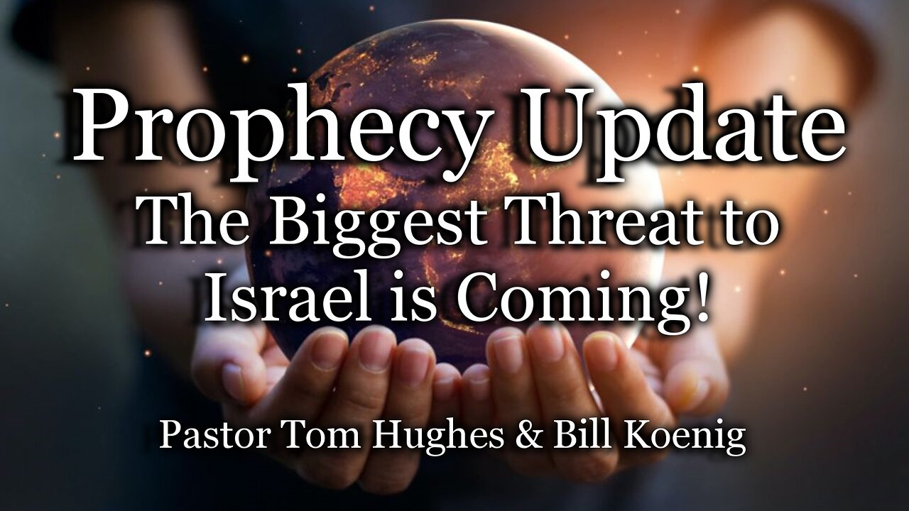 Prophecy Update: The Biggest Threat to Israel Is Coming!