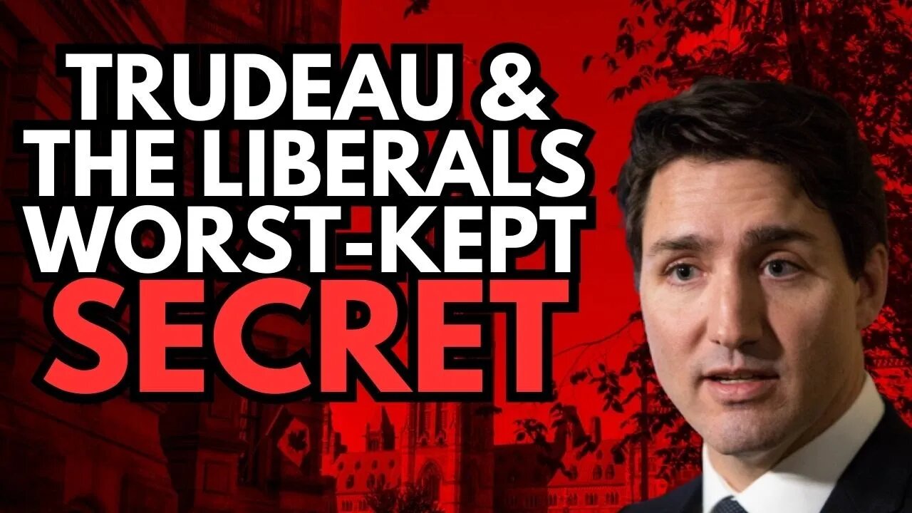 Trudeau & The Liberals Worst-Kept Secret...