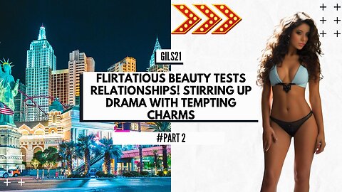 #Part2 ! Flirtatious Beauty Tests Relationships! Stirring Up Drama with Tempting Charms