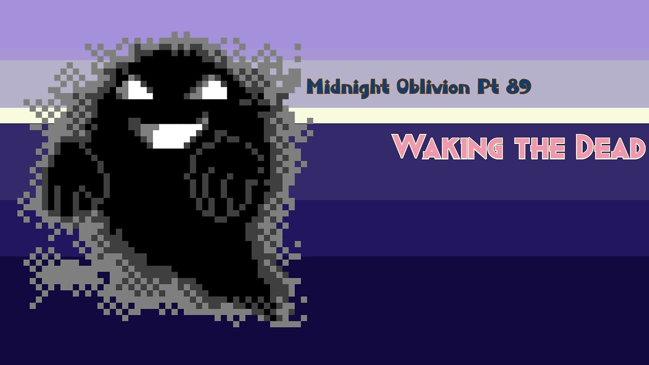 Midnight Oblivion Pt 89: Waking the Dead