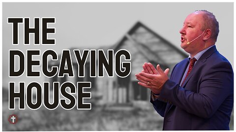 "The Decaying House" | Pastor Ron Russell