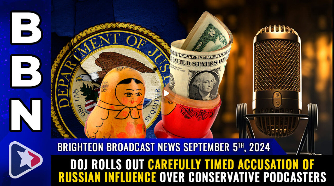 BBN, Sep 5, 2024 – DOJ rolls out carefully timed accusation of Russian influence...