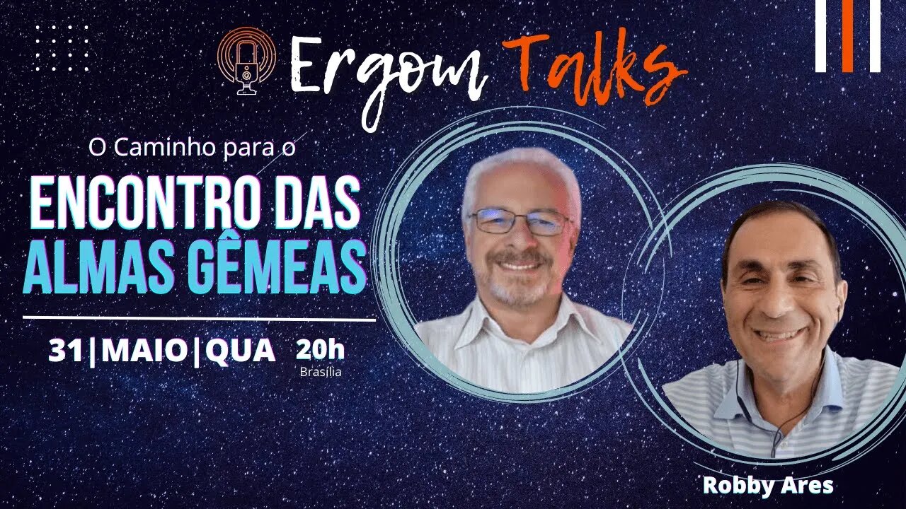 ERGOM TALKS | O CAMINHO PARA O ENCONTRO DAS ALMAS GÊMEAS – Ergom Abraham e Robby Ares