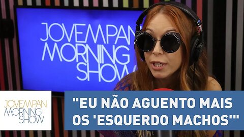 Carol Teixeira: "Eu não aguento mais os 'esquerdo machos'" | Morning Show