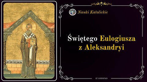 Świętego Eulogiusza z Aleksandryi | 27 Listopad