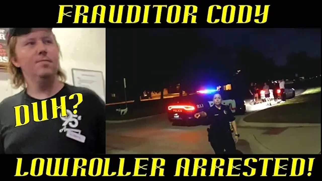 Frauditor Cody Lowroller Arrested for Interference: HAHAHA!