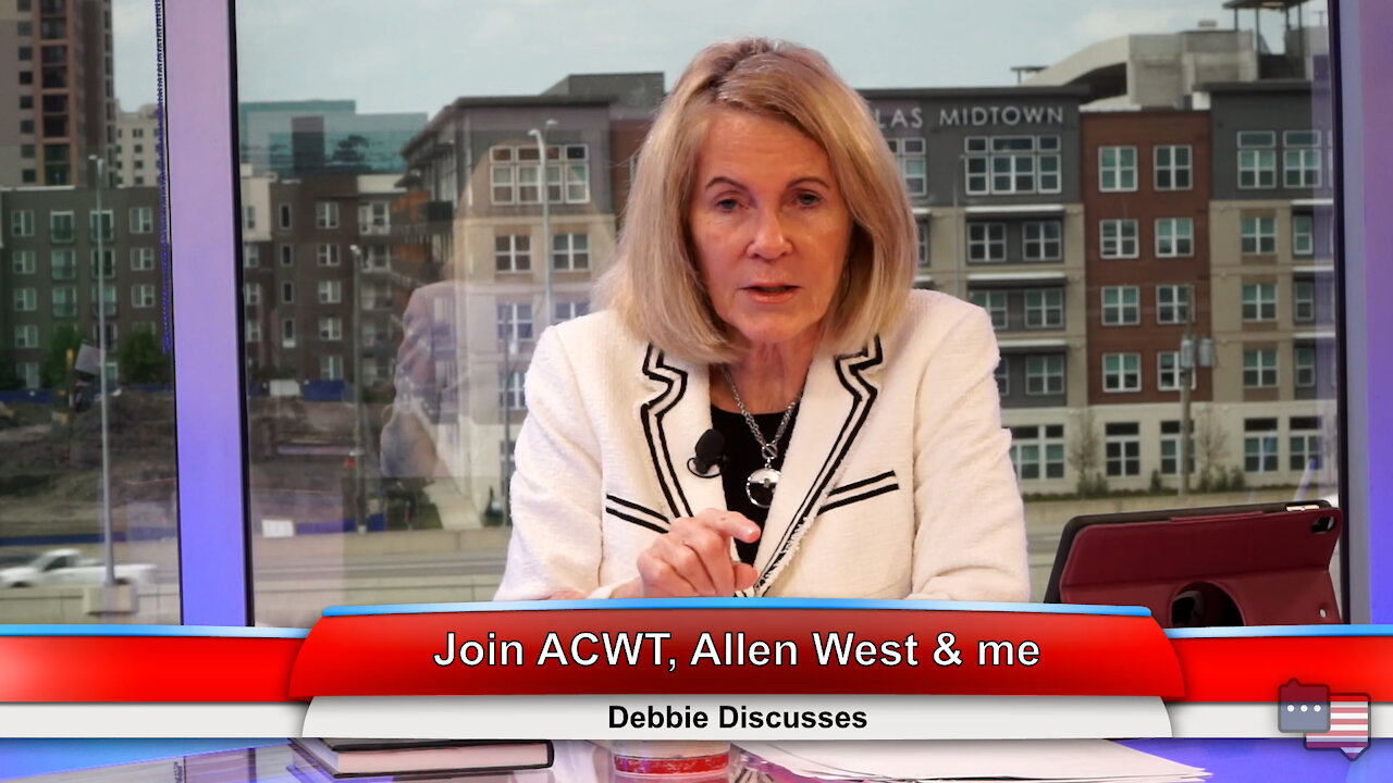 Join ACWT, Allen West & me | Debbie Discusses 4.6.21