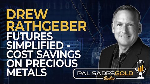 Drew Rathgeber: Futures Simplified - Cost Savings on Precious Metals