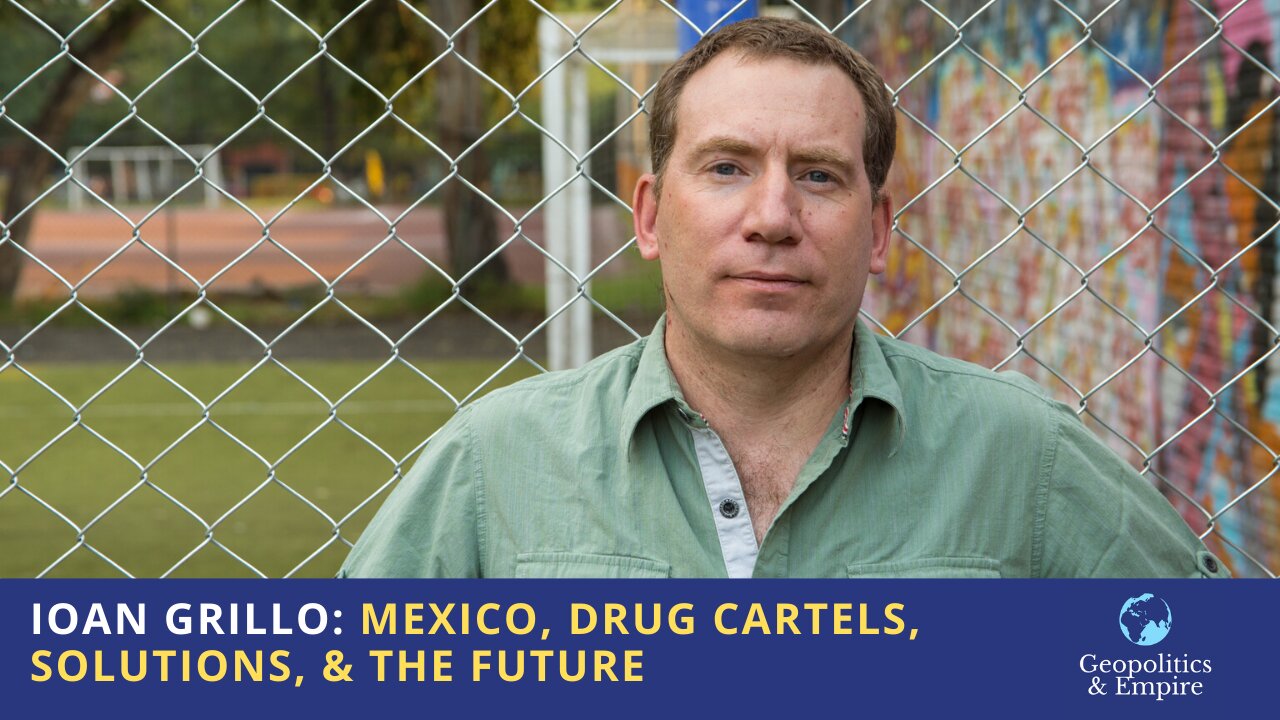 Ioan Grillo: Mexico, Drug Cartels, Solutions, & the Future