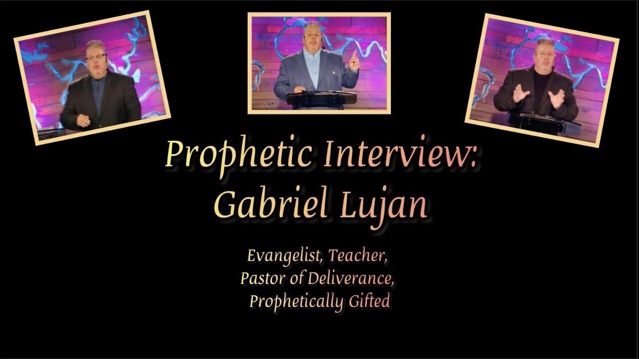 Prophetic Interview with Gabriel Lujan