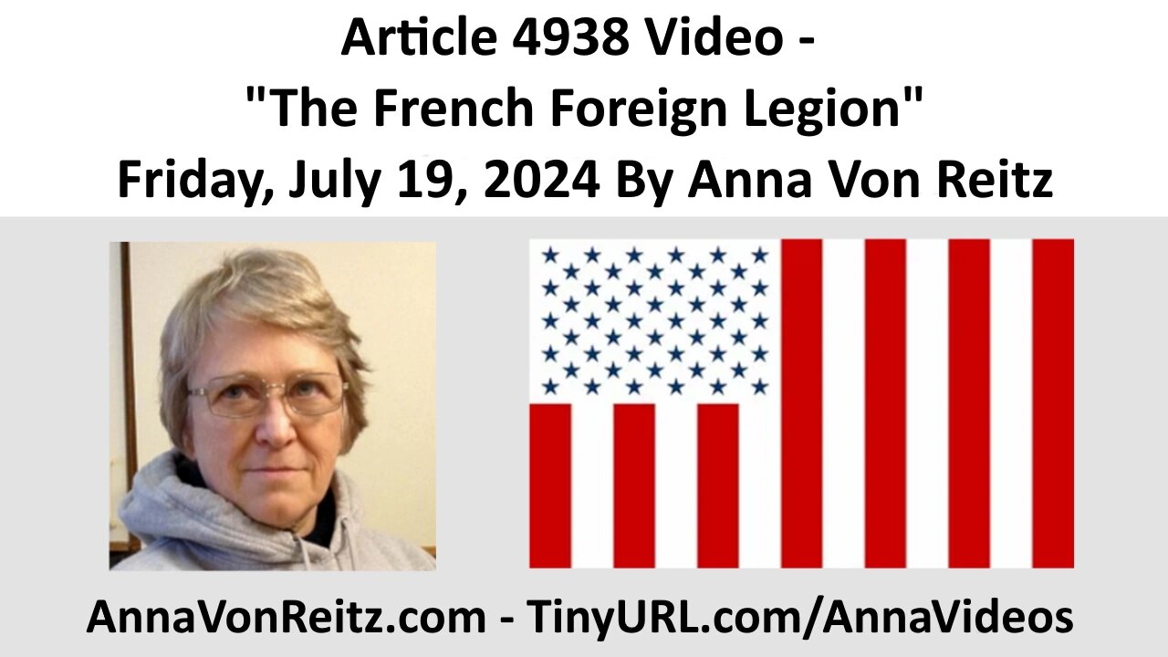 Article 4938 Video - The French Foreign Legion - Friday, July 19, 2024 By Anna Von Reitz