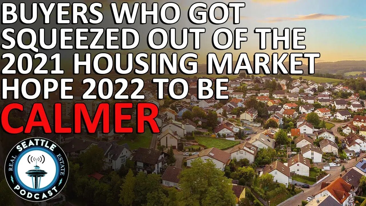 Buyers Who Got Squeezed Out Of The 2021 Real Estate Market Are Looking To 2022 For Calmer Seas