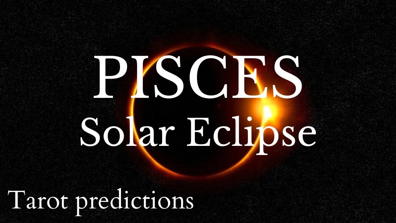 PISCES Sun/Moon/Rising: APRIL SOLAR ECLIPSE Tarot and Astrology reading